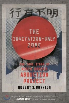 The Invitation-Only Zone: The True Story of North Korea's Abduction Project