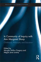 In Community of Inquiry with Ann Margaret Sharp: Childhood, Philosophy and Education