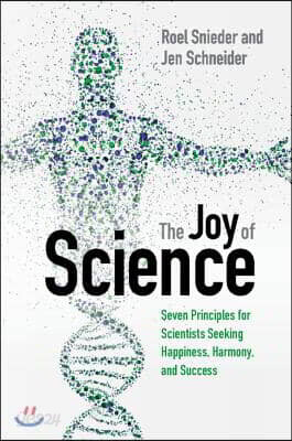 The Joy of Science: Seven Principles for Scientists Seeking Happiness, Harmony, and Success