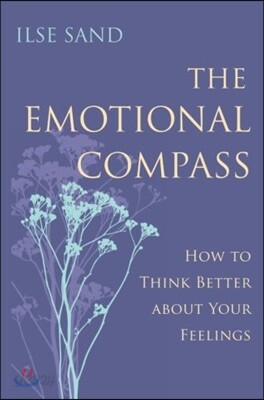 The Emotional Compass: How to Think Better about Your Feelings