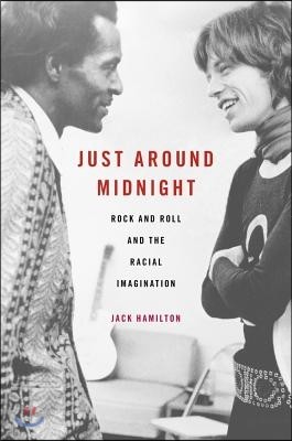 Just Around Midnight: Rock and Roll and the Racial Imagination