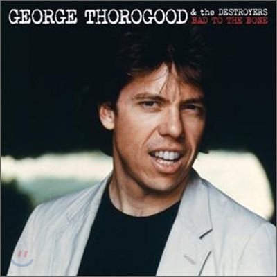 Geroge Thorogood - Bad To The Bone (25th Anniversary Edition)