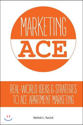 Marketing ACE: Real-World Ideas & Strategies to ACE Apartment Marketing