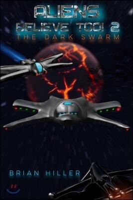 ALIENS BELIEVE TOO 2 The Dark Swarm