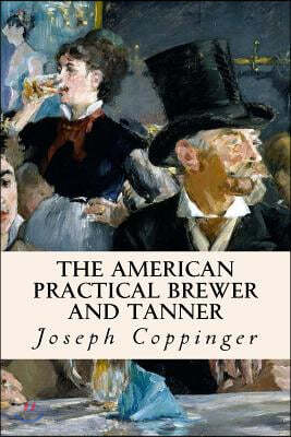 The American Practical Brewer and Tanner