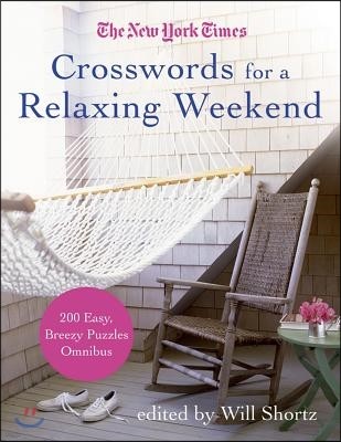 The New York Times Crosswords for a Relaxing Weekend: Easy, Breezy 200-Puzzle Omnibus