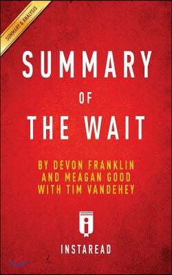 Summary of The Wait: by DeVon Franklin and Meagan Good with Tim Vandehey Includes Analysis