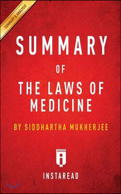 Summary of The Laws of Medicine: by Siddhartha Mukherjee Includes Analysis