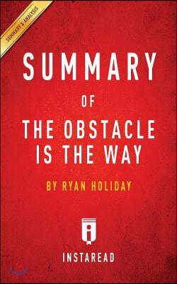 Summary of The Obstacle Is the Way: by Ryan Holiday Includes Analysis