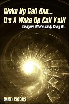 Wake Up Call One... It's A Wake Up Call Y'all!: Recognize What's Really Going On!