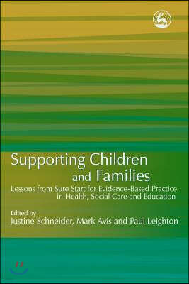 Supporting Children and Families: Lessons from Sure Start for Evidence-Based Practice in Health, Social Care and Education