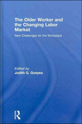 The Older Worker and the Changing Labor Market: New Challenges for the Workplace