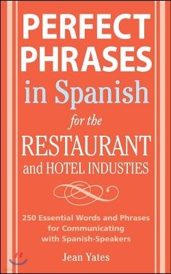 Perfect Phrases in Spanish for the Hotel and Restaurant Industries: 500 + Essential Words and Phrases for Communicating with Spanish-Speakers