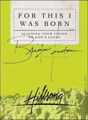 For This I Was Born: Aligning Your Vision to God's Cause