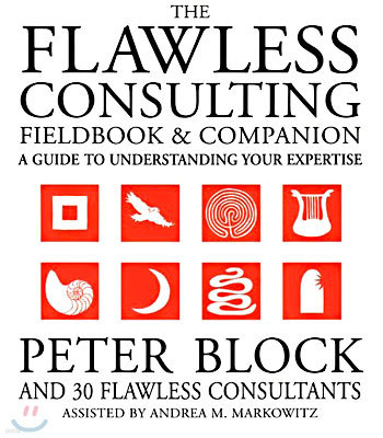 The Flawless Consulting Fieldbook and Companion: A Guide to Understanding Your Expertise