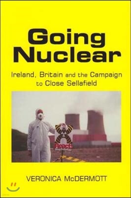 Going Nuclear: Ireland, Britain and the Campaign to Close Sellafield