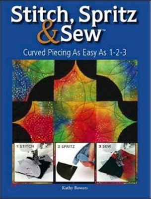 Stitch Spritz & Sew: Curved Piecing as Easy as 1-2-3 [With Templates]