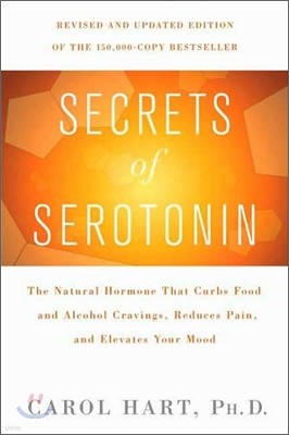 Secrets of Serotonin, Revised Edition: The Natural Hormone That Curbs Food and Alcohol Cravings, Reduces Pain, and Elevates Your Mood