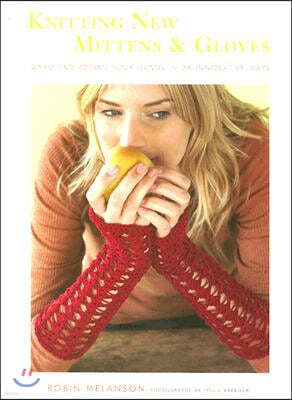 Knitting New Mittens & Gloves: Warm and Adorn Your Hands in 28 Innovative Ways