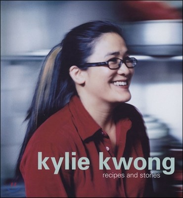 Kylie Kwong: Recipes and Stories