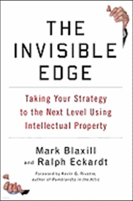 The Invisible Edge: Taking Your Strategy to the Next Level Using Intellectual Property