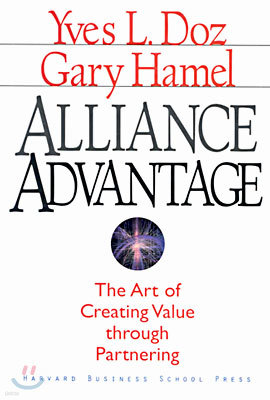 Alliance Advantage: The Art of Creating Value Through Partnering