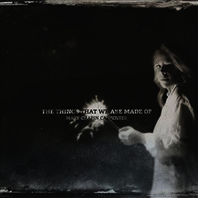 Mary Chapin Carpenter — Things That We Are Made Of 앨범 커버