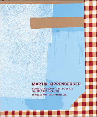 Martin Kippenberger: Catalogue Raisonn? of the Paintings, Volume Three 1987-1992