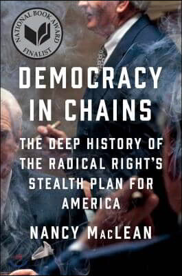 Democracy in Chains: The Deep History of the Radical Right's Stealth Plan for America