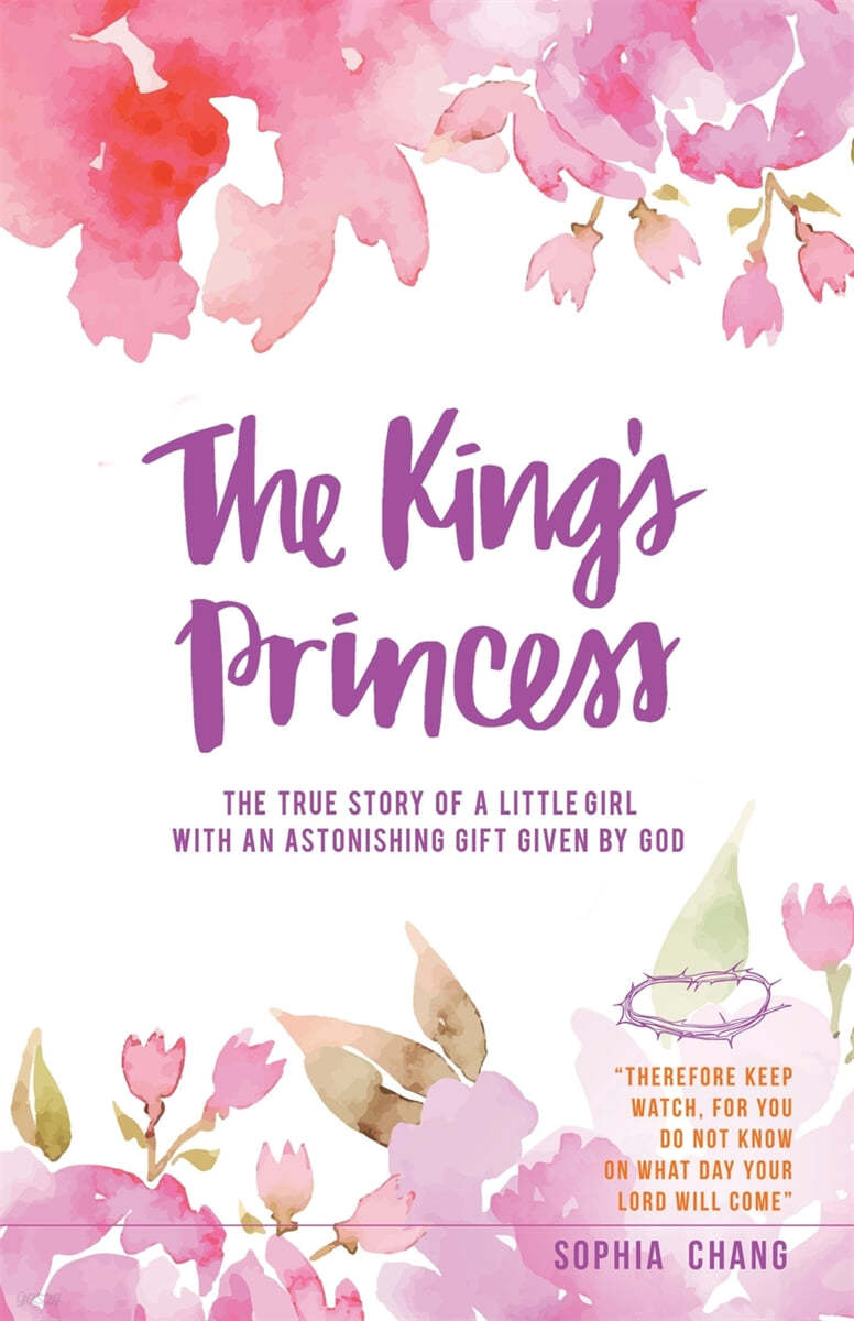 The King&#39;s Princess: The true story of a little girl with an astonishing gift given by God