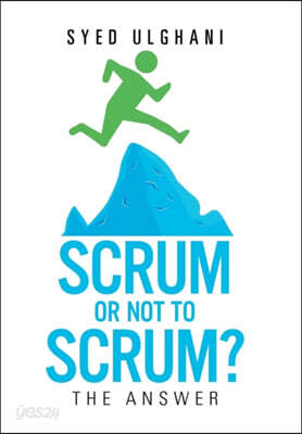 Scrum or Not to Scrum?: The Answer