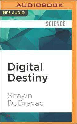 Digital Destiny: How the New Age of Data Will Transform the Way We Work, Live, and Communicate