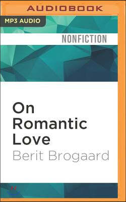 On Romantic Love: Simple Truths about a Complex Emotion