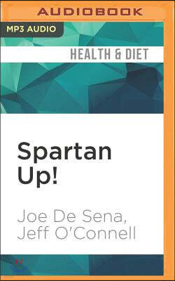 Spartan Up!: A Take-No-Prisoners Guide to Overcoming Obstacles and Achieving Peak Performance in Life