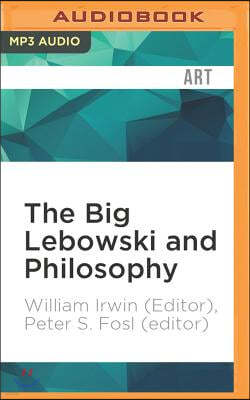 The Big Lebowski and Philosophy: Keeping Your Mind Limber with Abiding Wisdom