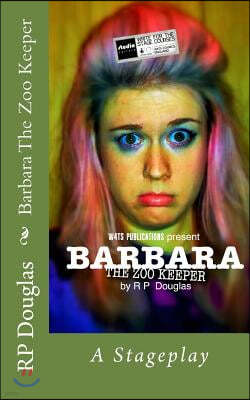 Barbara the Zoo Keeper: A Stageplay