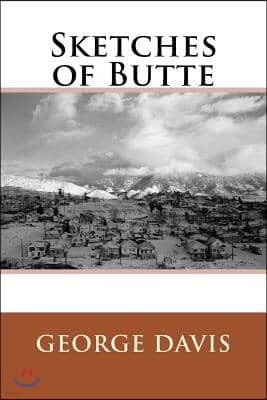 Sketches of Butte: From Vigilante Days to Prohibition