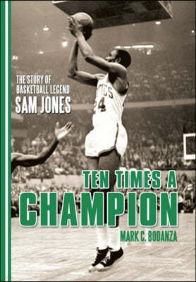 Ten Times a Champion: The Story of Basketball Legend Sam Jones