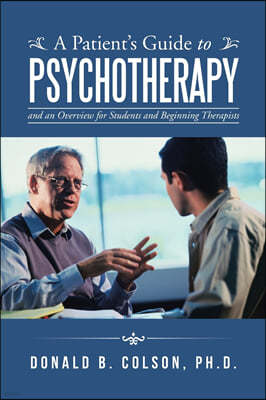 A Patient's Guide to Psychotherapy: and an Overview for Students and Beginning Therapists