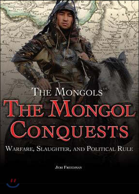 The Mongol Conquests: Warfare, Slaughter, and Political Rule