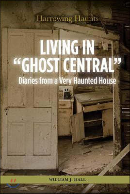 Living in Ghost Central: Diaries from a Very Haunted House