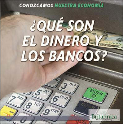 ¿Que Son El Dinero Y Los Bancos? (What Are Money and Banks?)