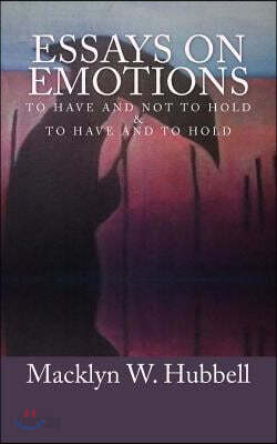 Essays on Emotions: To Have and Not to Hold and To Have and to Hold