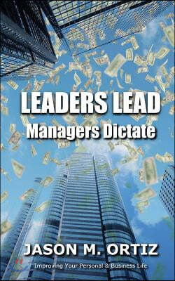 Leaders Lead, While Managers Dictate