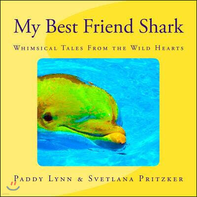 My Best Friend Shark: Whimsical Tales from the Wild Hearts