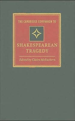 The Cambridge Companion to Shakespearean Tragedy