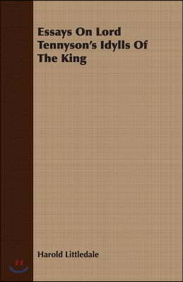 Essays on Lord Tennyson's Idylls of the King