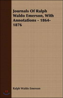 Journals of Ralph Waldo Emerson, with Annotations - 1864-1876