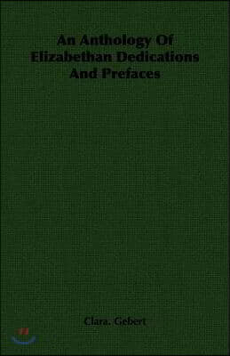 An Anthology of Elizabethan Dedications and Prefaces