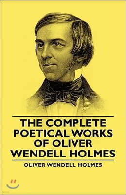 The Complete Poetical Works - Of Oliver Wendell Holmes